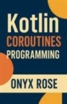 Onyx Rose - Kotlin Coroutines Programming