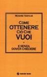 Richard Templar - Come ottenere ciò che vuoi e senza dover chiedere