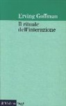 Erving Goffman - Il rituale dell'interazione