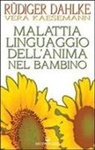 Rüdiger Dahlke, Vera Kaesemann - Malattia linguaggio dell'anima nel bambino