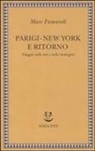 Marc Fumaroli - Parigi-New York e ritorno. Viaggio nelle arti e nelle immagini