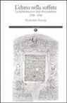 Fiorenzo Sicuri - L' ebreo nella soffitta. La discriminazione degli ebrei parmensi 1938-1943
