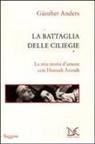 Günther Anders, G. Oberschlick - La battaglia delle ciliegie. La mia storia d'amore con Hannah Arendt