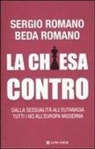 Beda Romano, Sergio Romano - La Chiesa contro. Dalla sessualità all'eutanasia tutti i no all'Europa moderna