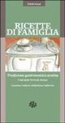 Nicoletta Nastagi, Marco Noferi, Z. Ceccarelli - Ricette di famiglia. Tradizione gastronomica aretina, Casentino, Valdarno, Valdichiana, Valtiberina