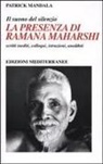 Patrick Mandala - La presenza di Ramana Maharshi. Il suono del silenzio. Scritti inediti, colloqui, istruzioni, aneddoti