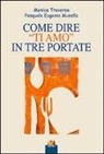 Pasqua E. Musella, Monica Traversa - Come dire «ti amo» in tre portate
