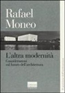 Rafael Moneo, C. Díez Medina, O. S. Pierini - L' altra modernità. Considerazioni sul futuro dell'architettura