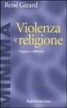 René Girard, W. Palaver - Violenza e religione. Causa o effetto?
