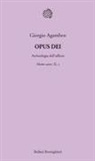 Giorgio Agamben - Agamben, G: Opus Dei. Archeologia dell'ufficio. Homo sacer