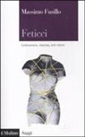Massimo Fusillo - Feticci. Letteratura, cinema, arti visive