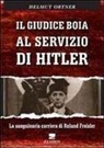 Helmut Ortner - Il giudice boia al servizio di Hitler. La sanguinaria carriera di Roland Freisler