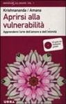 Amana, Krishnananda - Aprirsi alla vulnerabilità. Apprendere l'arte dell'amore e dell'intimità