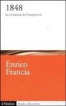 Enrico Francia - 1848. La rivoluzione del Risorgimento