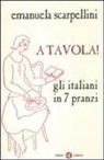 Emanuela Scarpellini - A tavola! Gli italiani in 7 pranzi