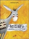 Stefano Gorla, A. Marchetti - Io c'ero. Un asino racconta Gesù