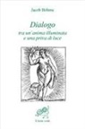 Jakob Böhme, Bruno Cerchio - Dialogo tra un'anima illuminata e una priva di luce