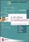 Luisa Mattia - A scuola di narrazione. Come e perché scrivere con i bambini