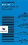 Paul Greenberg, P. Lusso - Four fish. Il futuro dell'ultimo cibo selvatico