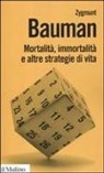Zygmunt Bauman - Mortalità, immortalità e altre strategie di vita