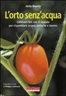 Bernard Bertrand, Jacky Dupety, P. Lemoussu - L' orto senz'acqua. Coltivare bio con il cippato per risparmiare acqua, petrolio e lavoro
