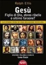 Ralph Ellis, L. Cozzi - Gesù, figlio di Dio, ebreo ribelle o ultimo faraone? La storia vera di una religione rivelata