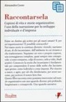 Alessandra Cosso - Raccontarsela. Copioni di vita e storie organizzative: l'uso della narrazione per lo sviluppo individuale e d'impresa