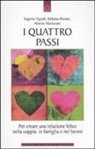 Alberto Mantovani, Stefania Muraro, Eugenio Vignali - I quattro passi. Per creare una relazione felice nella coppia, in famiglia e nel lavoro