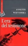 Annette Wieviorka - L' era del testimone
