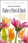 Barbara Gulminelli - Fiabe e fiori di Bach. Significati e segreti delle fiabe tradizionali per capire noi stessi con l'aiuto della floriterapia