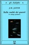 J. M. Jauch - Sulla realtà dei quanti. Un dialogo galileiano