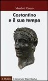 Manfred Clauss - Costantino e il suo tempo