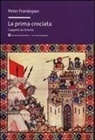 Peter Frankopan - La prima crociata. L'appello da Oriente