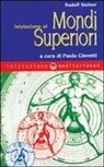 Rudolf Steiner, P. Giovetti - Iniziazione ai mondi superiori