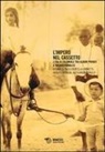 P. Bertella Farneti, A. Mignemi, A. Triulzi - L' impero nel cassetto. L'Italia coloniale tra album privati e archivi pubblici