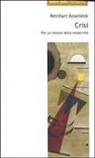 Reinhart Koselleck, G. Imbriano, S. Rodeschini - Crisi. Per un lessico della modernità