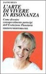 Jasmuheen - L' arte di vivere in risonanza. Come divenire consapevolmente partecipi dell'evoluzione planetaria
