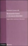 Barbara Carnevali - Romanticismo e riconoscimento. Figure della coscienza in Rousseau