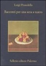 Luigi Pirandello, Guido Davico Bonino - Racconti per una sera a teatro