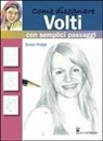 Susie Hodge - Come disegnare volti con semplici passaggi