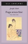 Joseph Roth - Fuga senza fine. Una storia vera