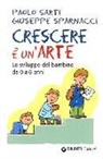 Paolo Sarti, Giuseppe Sparnacci - Crescere è un'arte. Lo sviluppo del bambino da 0 a 6 anni