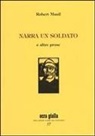 Robert Musil, C. Ciardi - Narra un soldato e altre prose