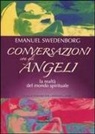 Emanuel Swedenborg, L. Fox, D. L. Rose - Conversazioni con gli angeli. La realtà del mondo spirituale