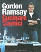 Gordon Ramsay - Cucinare per gli amici