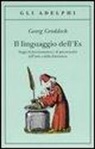 Georg Groddeck - Il linguaggio dell'Es. Saggi di psicosomatica e di psicoanalisi dell'arte e della letteratura