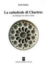 Fabio Delizia - La Cattedrale di Chartres. Un dialogo tra cielo e terra