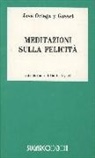 José Ortega y Gasset - Meditazioni sulla felicità