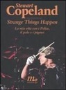 Stewart Copeland - Strange things happen. La mia vita con i Police, il polo e i pigmei
