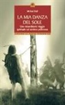 Michael Hull - La mia danza del sole. Guarigione e trasformazione spirituale lungo la via rossa